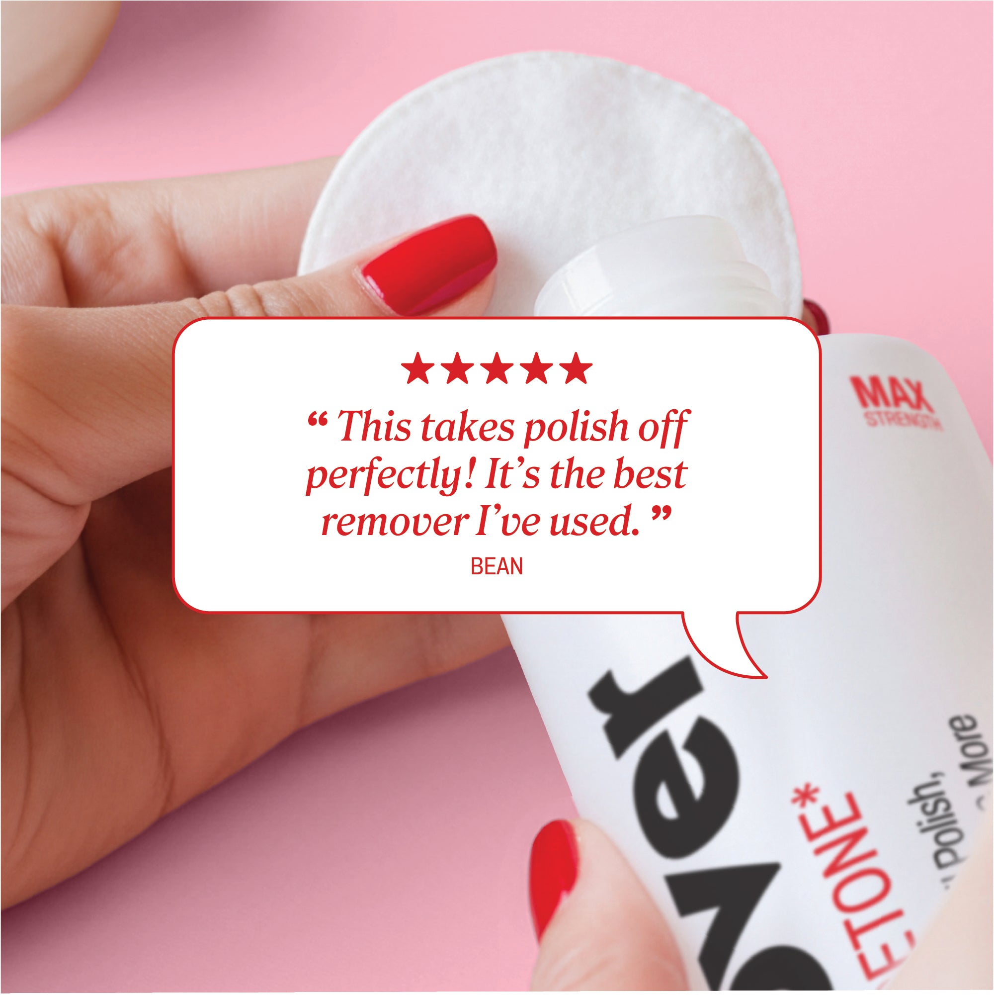 Person holding a nail polish remover with a five-star review on a pink background. Review reads, "This takes polish off perfectly! It's the best remover I've used."