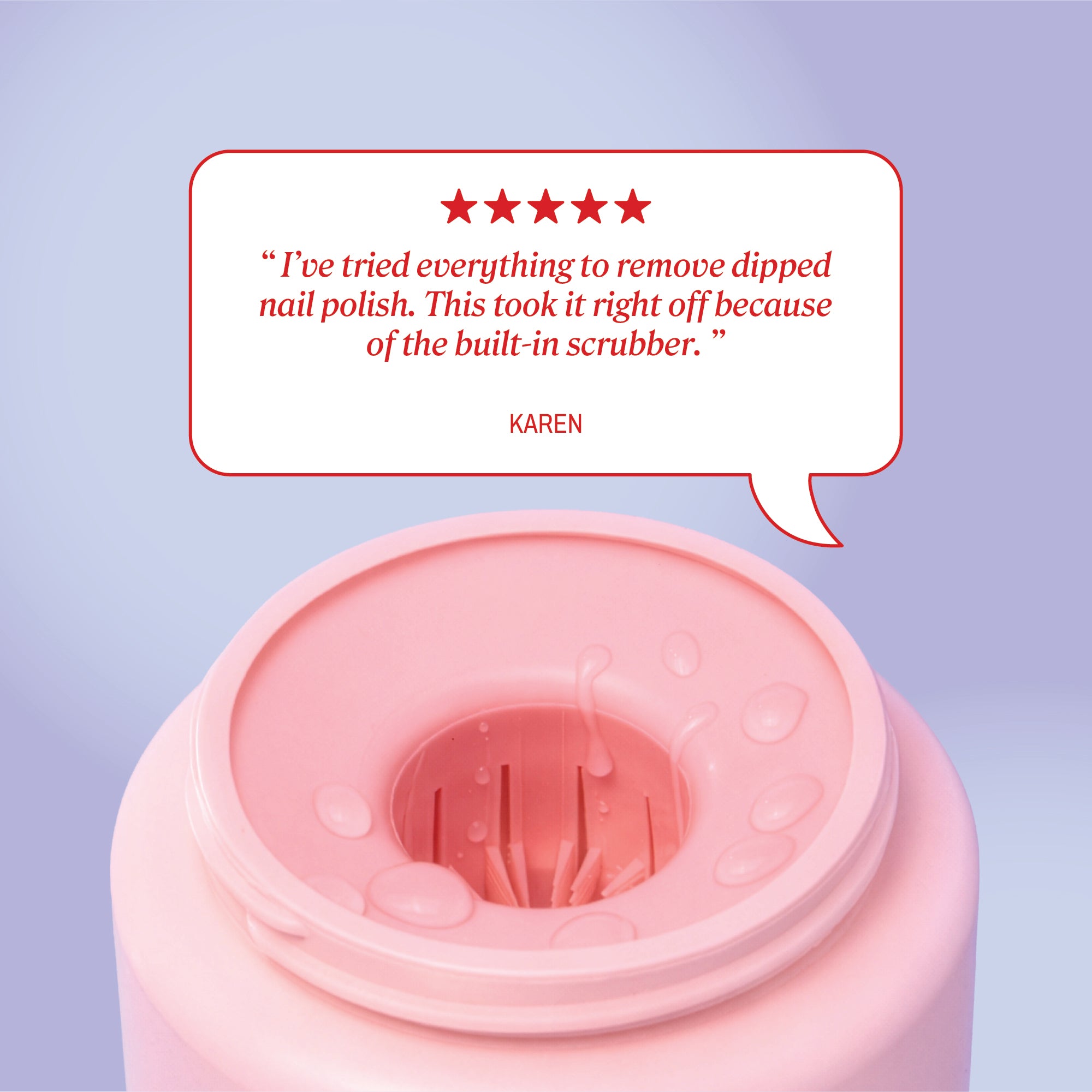 Review text reading “I’ve tried everything to remove dipped nail polish. This took it right off because of the built‑in scrubber.” credited to Karen.