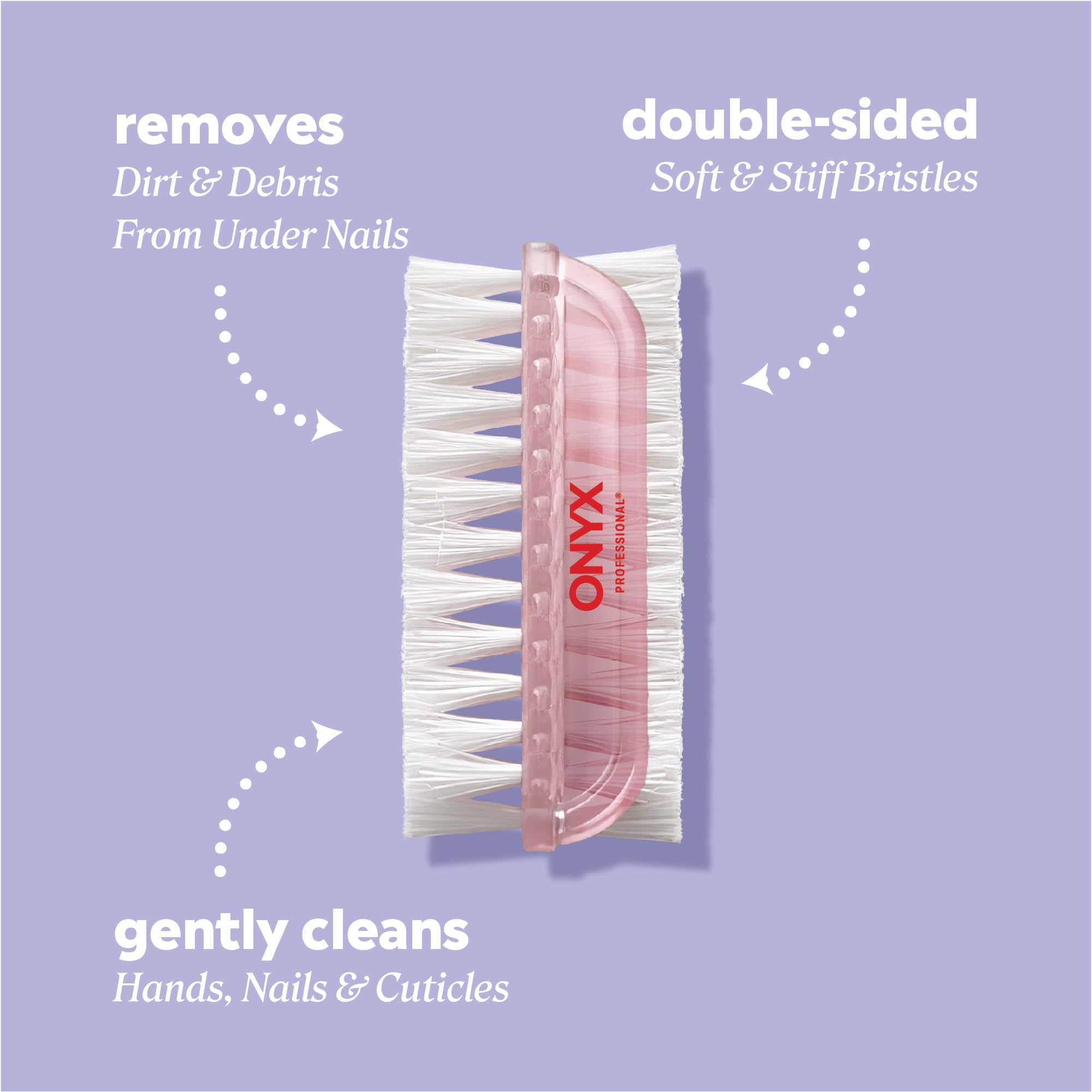 Product Benefits: removes dirt & debris from under nails, double‑sided soft & stiff bristles, and gently cleans hands, nails & cuticles.