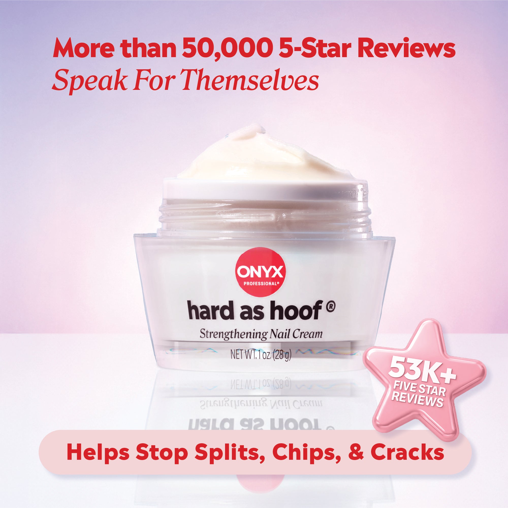 Open jar of Onyx Professional Hard as Hoof Strengthening Nail Cream with cream visible. Text above reads ‘More than 50,000 5‑Star Reviews Speak For Themselves.’ A pink star icon reads ‘53K+ Five Star Reviews.’ Text below reads ‘Helps Stop Splits, Chips, & Cracks.’