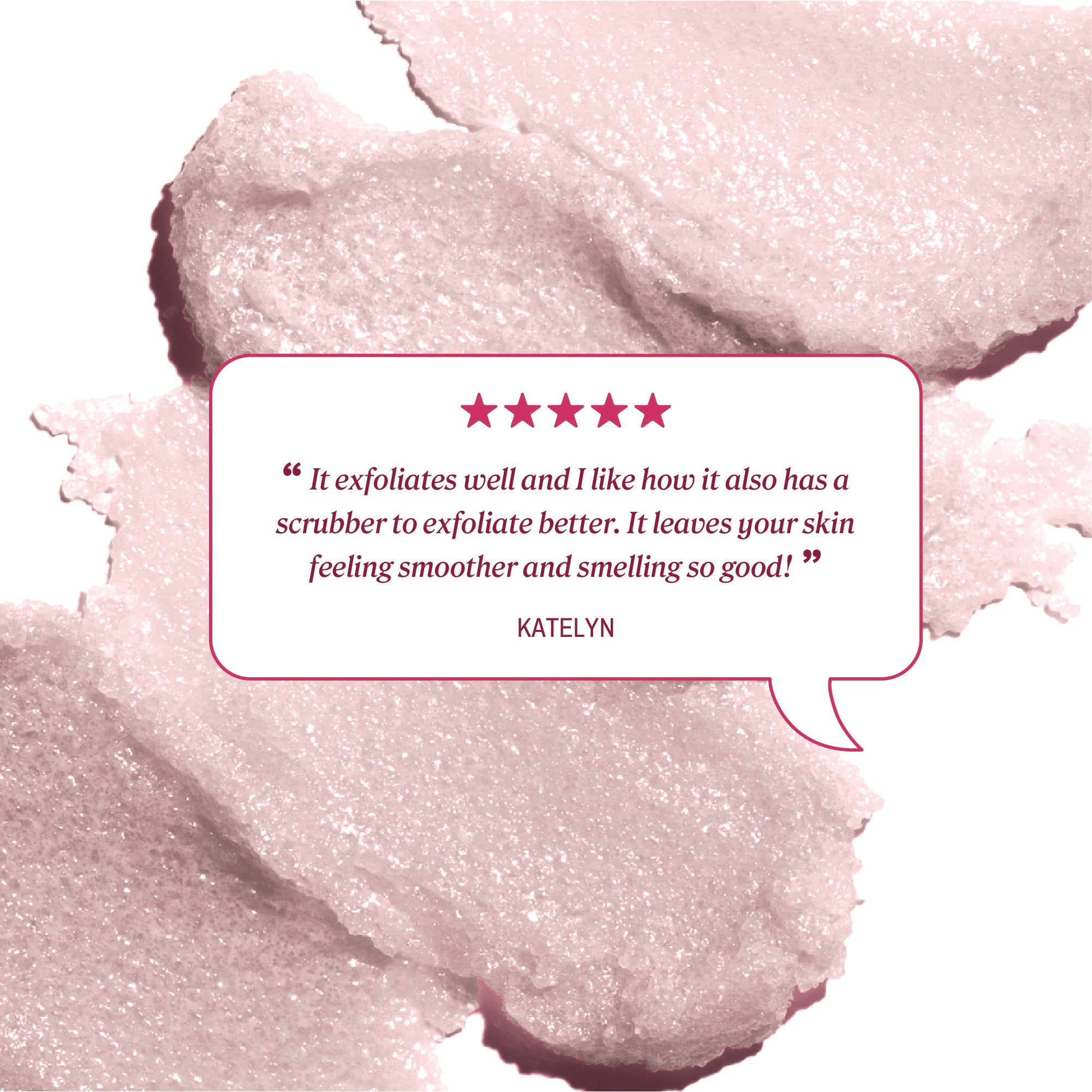 Review text reading “It exfoliates well and I like how it also has a scrubber to exfoliate better. It leaves your skin feeling smoother and smelling so good!” credited to Katelyn.