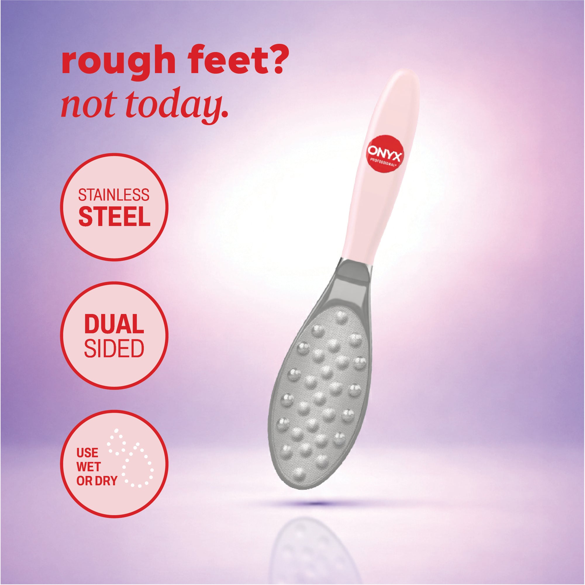 Foot polisher with header reading “rough feet? not today.” and icons reading “stainless steel,” “dual sided,” and “use wet or dry.”