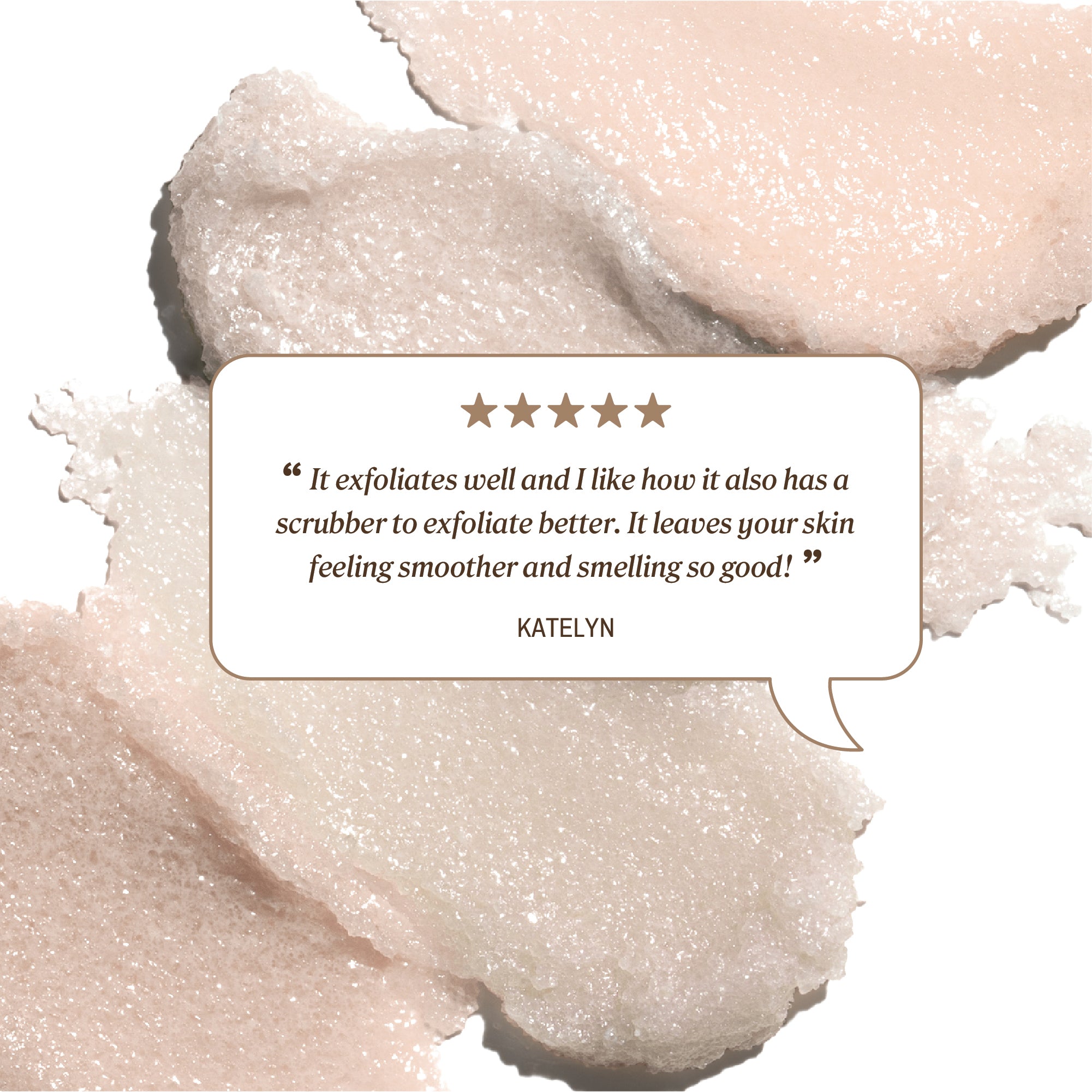 Review text reading “It exfoliates well and I like how it also has a scrubber to exfoliate better. It leaves your skin feeling smoother and smelling so good!” credited to Katelyn.