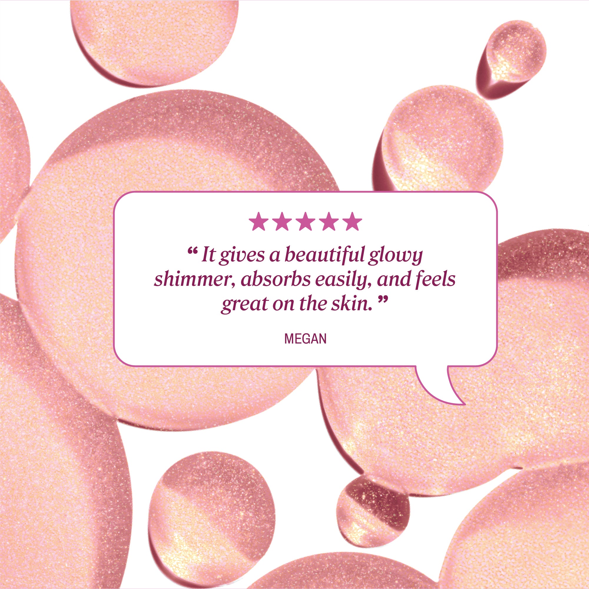 Review text reading “It gives a beautiful glowy shimmer, absorbs easily, and feels great on the skin.” credited to Megan.