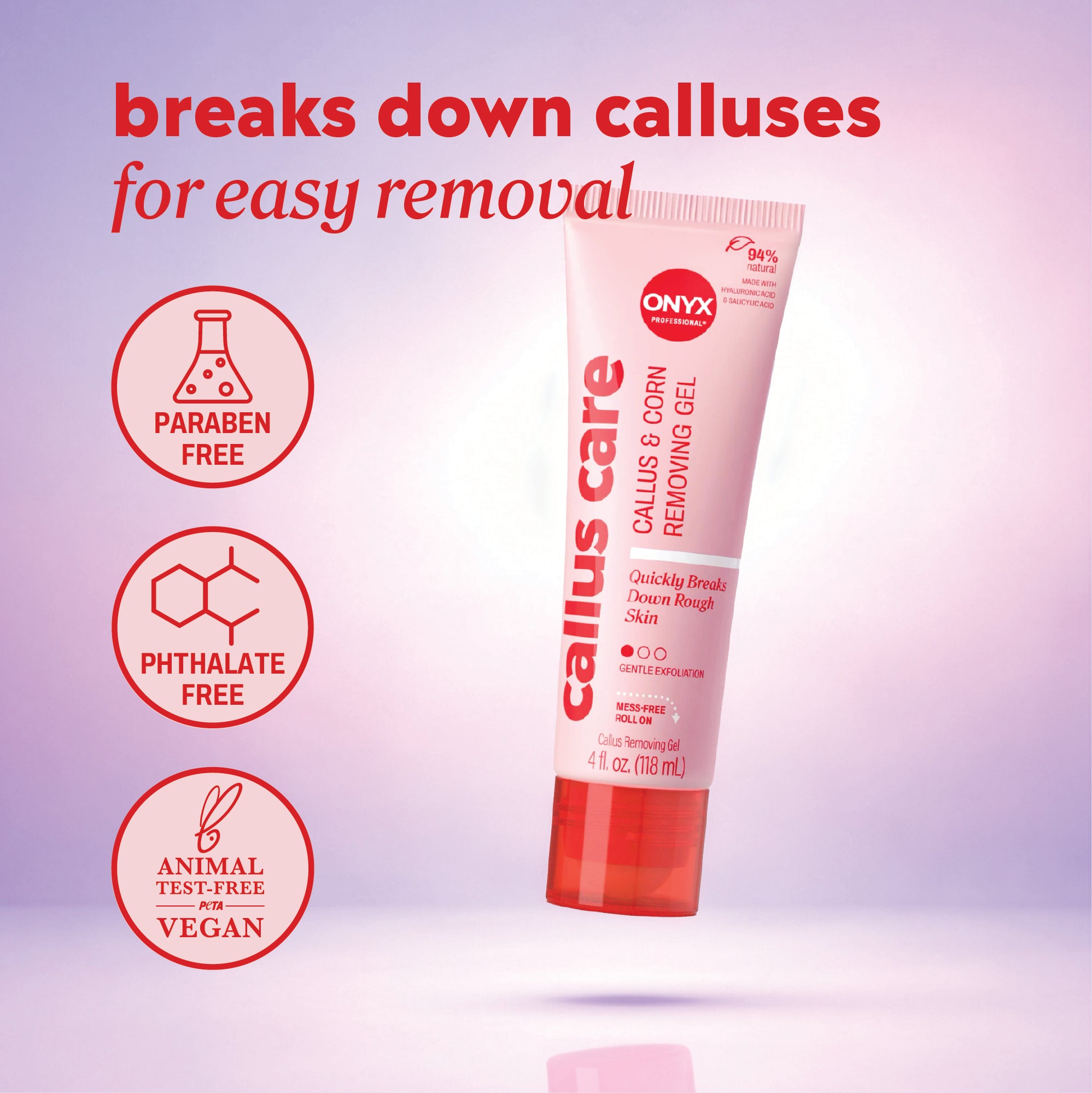 Callus care gel tube with header text “breaks down calluses for easy removal” and icons reading “paraben free,” “phthalate free,” and “animal test‑free vegan.”
